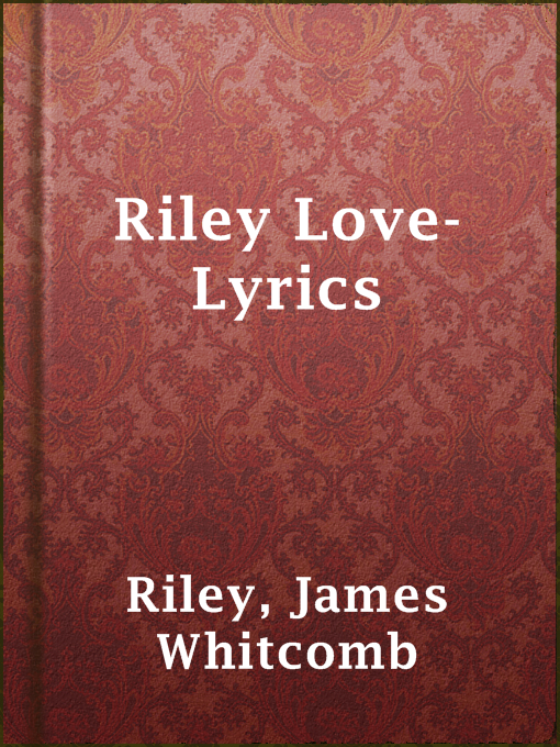 Title details for Riley Love-Lyrics by James Whitcomb Riley - Available